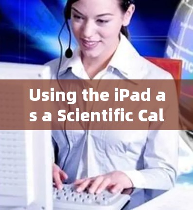 Using the iPad as a Scientific Calculator