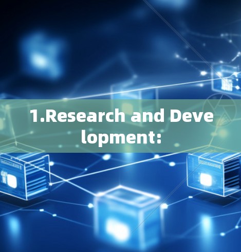 1.Research and Development: