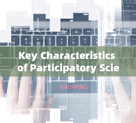 Key Characteristics of Participatory Science: