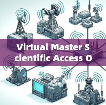 Virtual Master Scientific Access Online可能指您想通过在线方式学习或访问科学上的虚拟硕士课程。以下是一些常见的途径