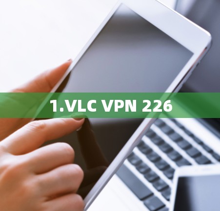 1.VLC VPN 226