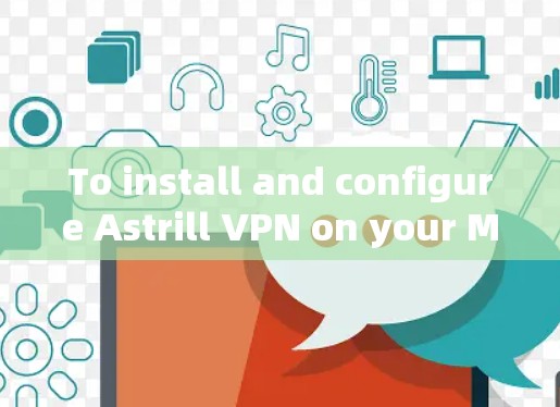 To install and configure Astrill VPN on your Mac,follow these steps: