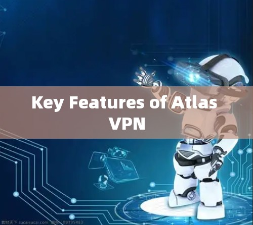 Key Features of Atlas VPN