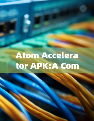 Atom Accelerator APK:A Comprehensive Guide