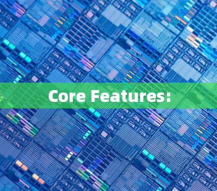 Core Features: