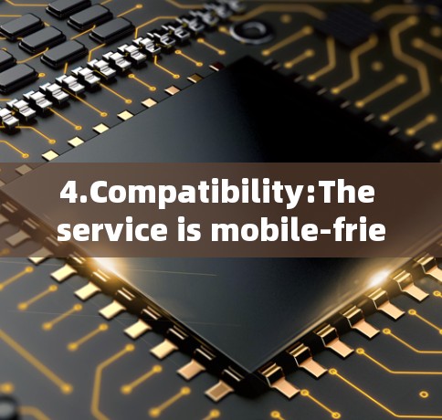 4.Compatibility:The service is mobile-friendly,suitable for use on both desktops and smartphones.