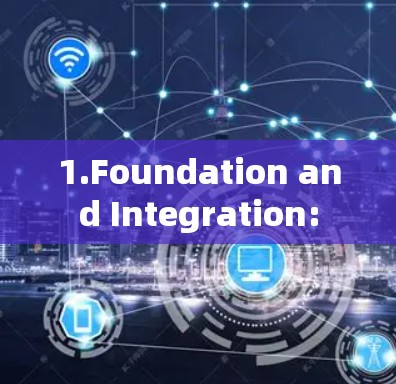 1.Foundation and Integration: