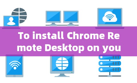 To install Chrome Remote Desktop on your Windows machine,follow these organized steps: