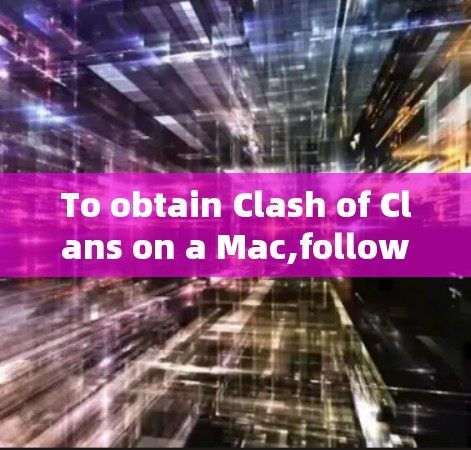 To obtain Clash of Clans on a Mac,follow these steps: To obtain Clash of Clans on a Mac,follow these steps: