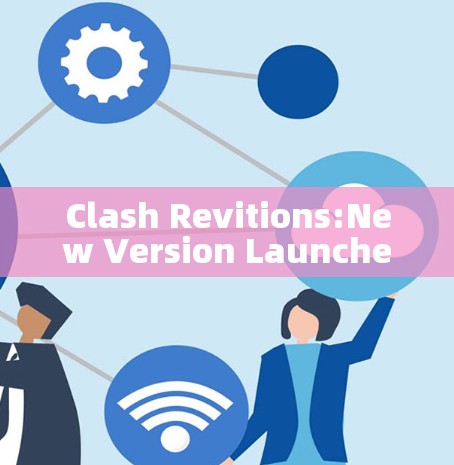 Clash Revitions:New Version Launches
