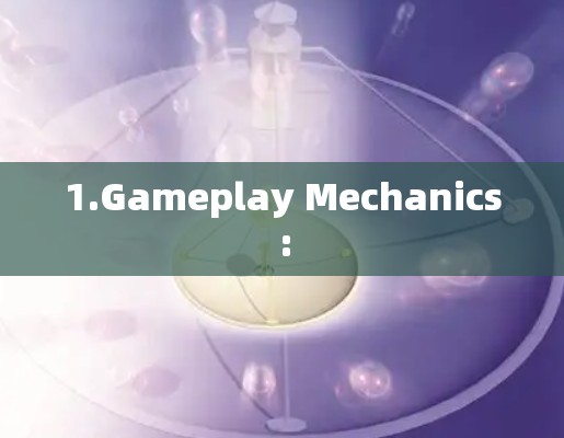 1.Gameplay Mechanics: