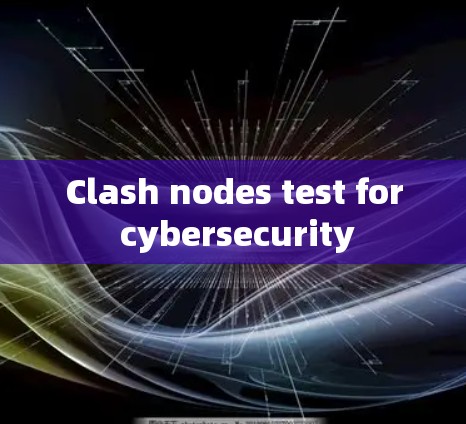Clash nodes test for cybersecurity Clash nodes test for cybersecurity