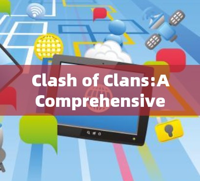Clash of Clans:A Comprehensive Overview