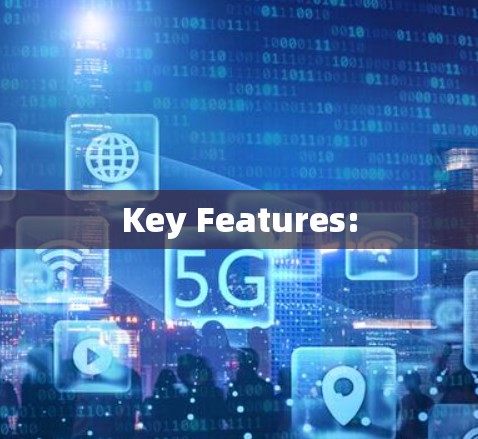 Key Features: Key Features: