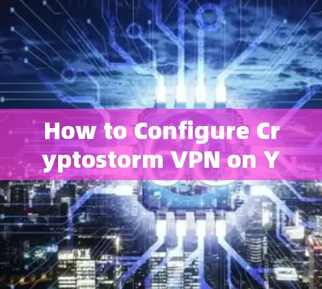 How to Configure Cryptostorm VPN on Your Mobile Device