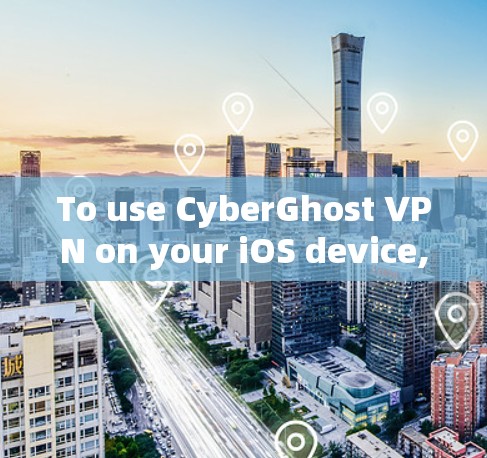To use CyberGhost VPN on your iOS device,follow these organized steps: