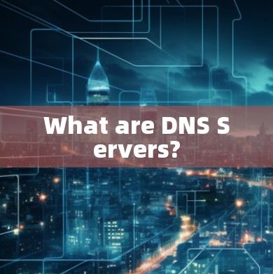 What are DNS Servers?