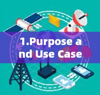 1.Purpose and Use Cases: 1.Purpose and Use Cases: