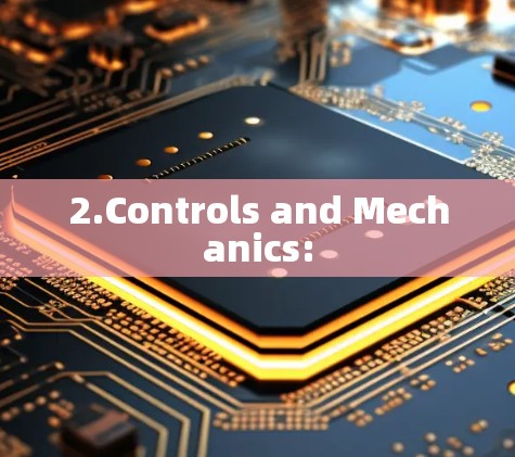 2.Controls and Mechanics: 2.Controls and Mechanics:
