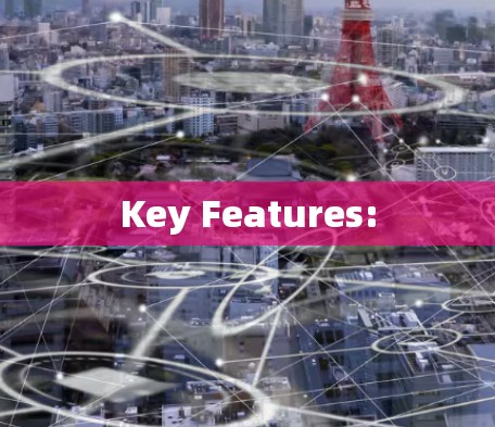 Key Features: Key Features: